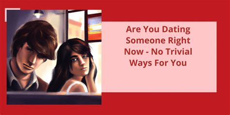 are you dating someone right now